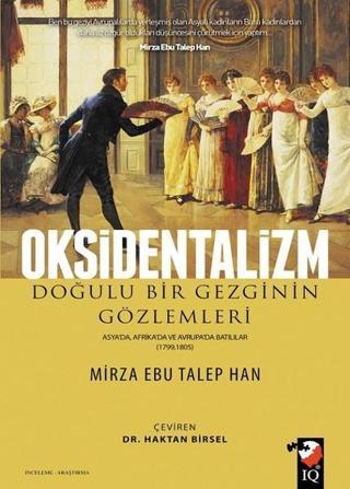 Oksidentalizm - Mirza Ebu Talep Han - IQ Kültür Sanat Yayıncılık