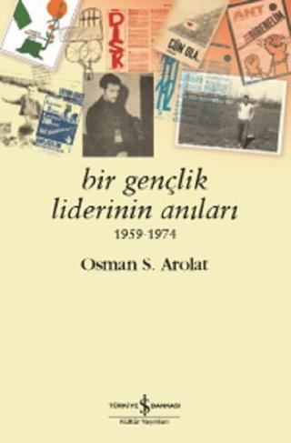 Bir Gençlik Liderinin Anıları 1959- - Osman S. Arolat - İş Bankası Kültür Yayınları