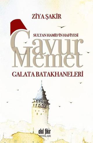Gavur Memet-Galata Batakhaneleri - Ziya Şakir - Akıl Fikir Yayınları
