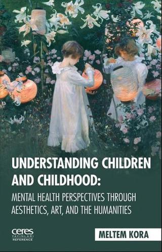 Understanding Children and Childhoo - Meltem Kora - Ceres Yayınları