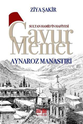 Gavur Memet-Aynaroz Manastırı - Ziya Şakir - Akıl Fikir Yayınları