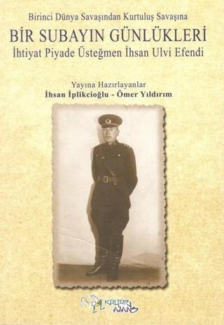 Birinci Dünya Savaşından Kurtuluş Savaşına Bir Subayın Günlükleri - İhsan İplikçioğlu - Kültür Ajans Tanıtım ve Organizasyo