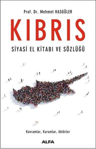Kıbrıs-Siyasi El Kitabı ve Sözlüğü - Mehmet Hasgüler - Alfa Yayıncılık