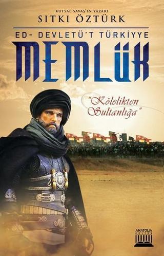 Memlük-Kölelikten Sultanlığa - Sıtkı Öztürk - Anatolia Kültür