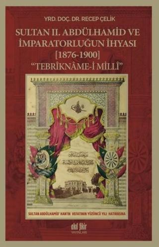 Sultan 2.Abdülhamid ve İmparatorluğun İhyası - Recep Çelik - Akıl Fikir Yayınları