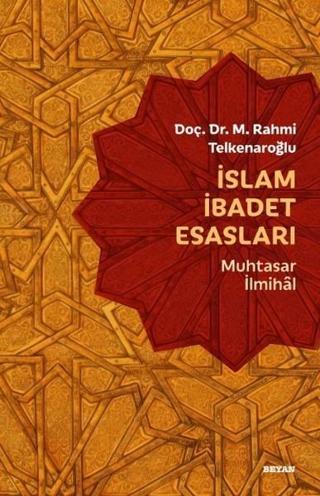 İslam İbadet Esasları-Muhtasar İlmihal - M. Rahmi Telkenaroğlu - Beyan Yayınları