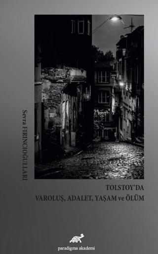 Tolstoy'da Varoluş,Adalet,Yaşam ve Ölüm - Sevra Fırıncıoğulları - Paradigma Akademi Yayınları