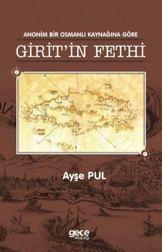 Anonim Bir Osmanlı Kaynağına Göre Girit'in Fethi - Ayşe Pul - Gece Kitaplığı