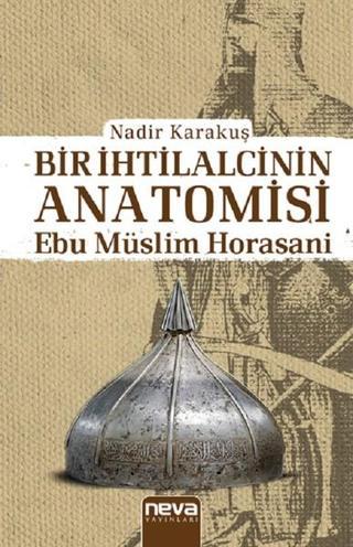 Bir İhtilalcinin Anatomisi-Ebu Müslim Horasani - Nadir Karakuş - Neva Yayınları