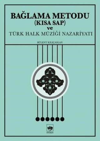 Bağlama Metodu ve Türk Halk Müziği Nazariyatı - Bülent Kılıçaslan - Ötüken Neşriyat