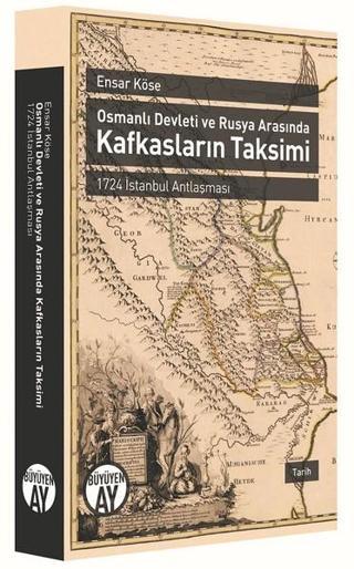 Osmanlı Devleti ve Rusya Arasında Kafkasların Takvimi - Ensar Köse - Büyüyenay Yayınları