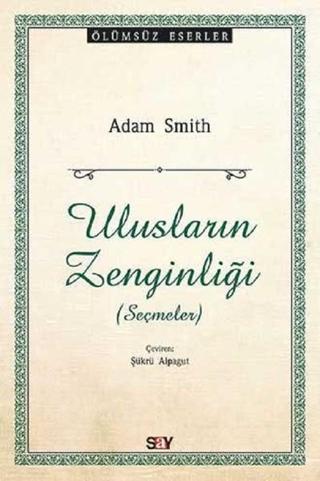 Ulusların Zenginliği-Seçmeler - Adam Smith - Say Yayınları