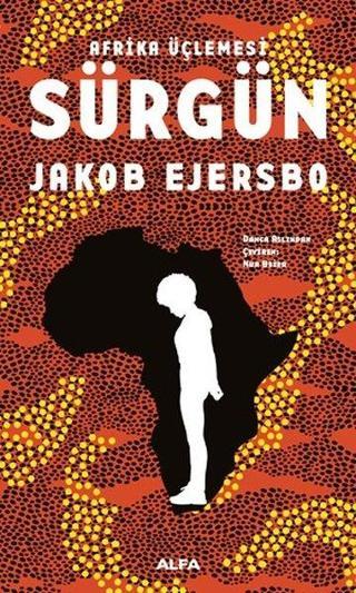 Afrika Üçlemesi 1.Kitap-Sürgün - Jakob Ejersbo - Alfa Yayıncılık