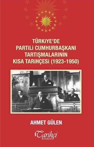Türkiye'de Partili Cumhurbaşkanı Tartışmalarının Kısa Tarihçesi Ahmet Gülen Tarihçi Kitabevi