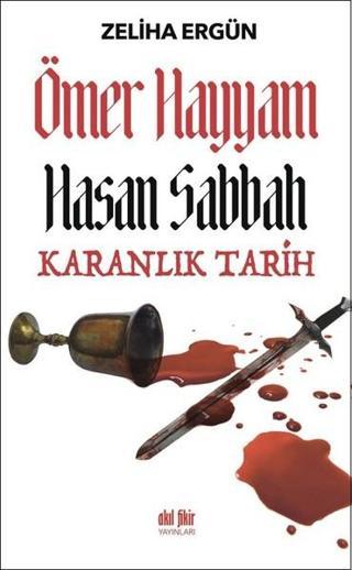 Ömer Hayyam Hasan Sabbah-Karanlık Tarih - Zeliha Ergün - Akıl Fikir Yayınları