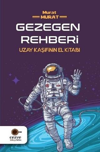 Gezegen Rehberi-Uzay Kaşifinin El Kitabı - Murat Murat - Cezve Çocuk