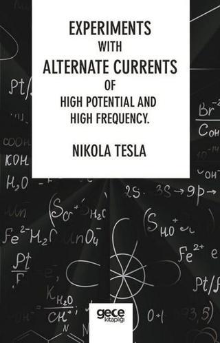 Experiments with Alternate Currents of High Potential and High Frequency - Nikola Tesla - Gece Kitaplığı