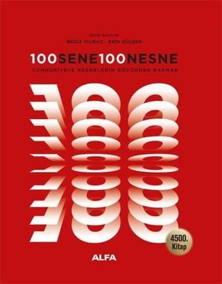 100 Sene 100 Nesne - Cumhuriyete Nesnelerin Gözünden Bakmak - 4500. Kitap - Kolektif  - Alfa Yayıncılık