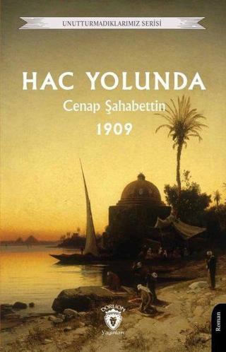 Hac Yolunda 1909 - Unutturmadıklarımız Serisi - Cenap Şahabettin - Dorlion Yayınevi