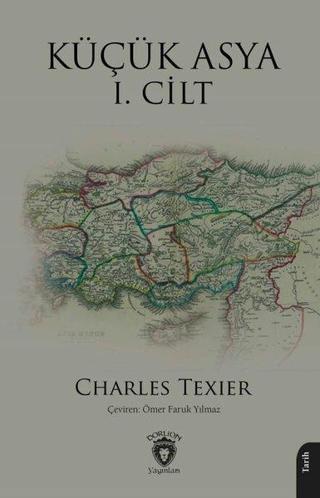 Küçük Asya 1. Cilt - Charles Texier - Dorlion Yayınevi