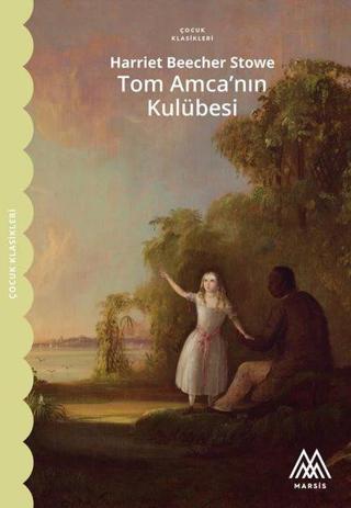 Tom Amca'nın Kulübesi - Çocuk Klasikleri - Harriet Beecher Stowe - Marsis Yayınları