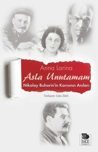 Asla Unutamam-Nikolay Buharin'in Karısının Anıları Anna Larina İmge Kitabevi