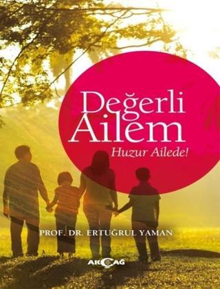 Değerli Ailem-Huzur Ailede! - Ertuğrul Yaman - Akçağ Yayınları