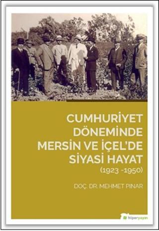 Cumhuriyet Döneminde Mersin ve İçelde Siyasi Hayat  1923-1950 - Mehmet Pınar - Hiperlink