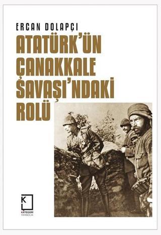 Atatürk'ün Çanakkale Savaşı'ndaki Rolü - Ercan Dolapçı - Kategori