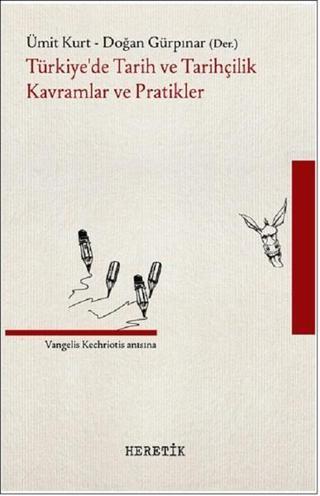 Türkiye'de Tarih ve Tarihçilik Kavramlar ve Pratikler - Ümit Kurt - Heretik Yayıncılık
