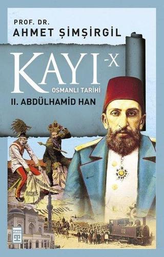 Kayı 10-2.Abdülhamid Han - Ahmet Şimşirgil - Timaş Yayınları