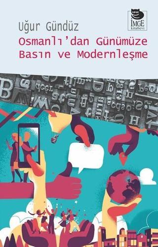 Osmanlı'da Günümüze Basın ve Modernleşme - Uğur Gündüz - İmge Kitabevi