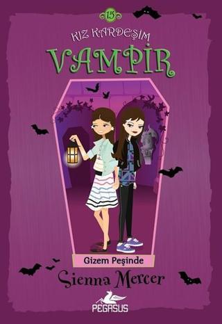 Kız Kardeşim Vampir 15-Gizem Peşinde - Sienna Mercer - Pegasus Yayınevi