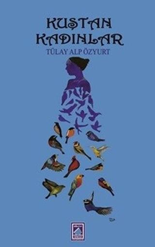 Kuştan Kadınlar - Tülay Alp Özyurt - Göl Kitap