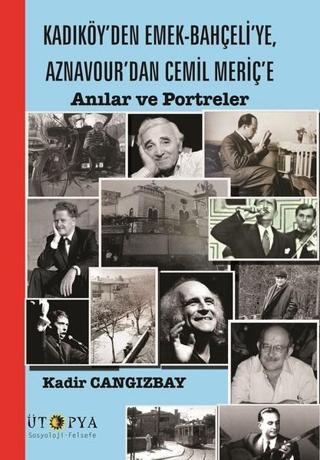 Kadıköy'den Emek-Bahçeli'ye, Aznavour'dan Cemil Meriç'e - Kadir Cangızbay - Ütopya Yayınevi