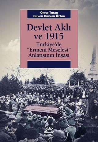 Devlet Aklı ve 1915-Türkiye'de Ermeni Meselesi Anlatısının İnşaası - Güven Gürkan Öztan - İletişim Yayınları