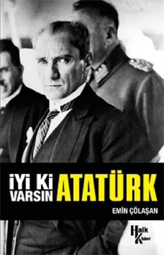 İmzalı-İyi ki Varsın Atatürk - Emin Çölaşan - Halk Kitabevi Yayınevi