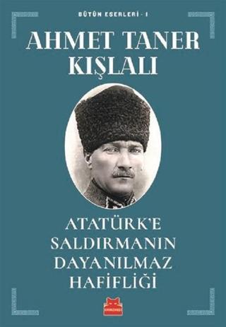 Atatürk'e Saldırmanın Dayanılmaz Hafifliği - Ahmet Taner Kışlalı - Kırmızı Kedi Yayınevi