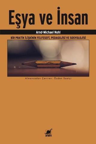 Eşya ve İnsan-Bir Pratik İlişkinin FelsefesiPedagojisi ve Sosyolojisi - Arnd-Michael Nohl - Ayrıntı Yayınları