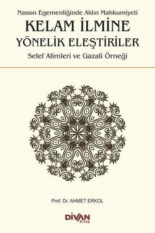 Kelam İlmine Yönelik Eleştiriler - Ahmet Erkol - Divan Kitap