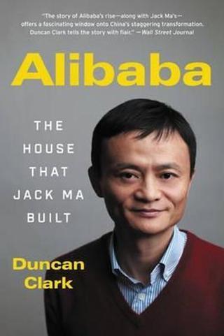 Alibaba: The House That Jack Ma Buit - Duncan Clark - Ecco