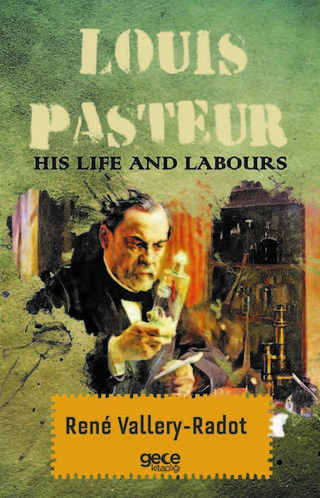 Louis Pasteur His Life And Labours Rene Vallery-Radot Gece Kitaplığı