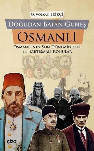 Doğudan Batan Güneş Osmanlı - Önder Volkan Erikçi - Çizgi Kitabevi
