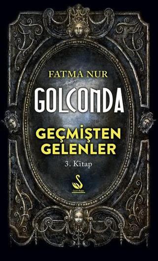 Golconda 3.Kitap-Geçmişten Gelenler - Fatma Nur - Siyah Kuğu Yayınları