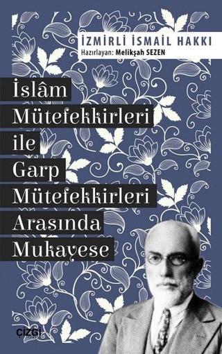İslam Mütefekkirleri ile Garp Mütefekkirleri Arasında Mukayese - İzmirli İsmail Hakkı - Çizgi Kitabevi