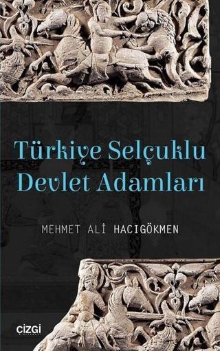 Türkiye Selçuklu Devlet Adamları - Mehmet Ali Hacıgökmen - Çizgi Kitabevi