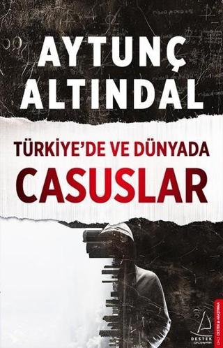 Türkiyede ve Dünyada Casuslar - Aytunç Altındal - Destek Yayınları