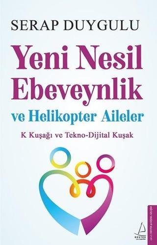 Yeni Nesil Ebeveynlik ve Helikopter Aileler - Serap Duygulu - Destek Yayınları