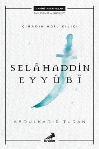 Cihadın Adil Kılıcı-Selahaddin Eyyubi - Abdulkadir Turan - Erdem Yayınları