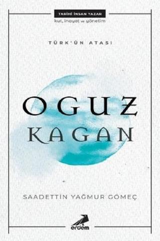 Türk'ün Atası-Oğuz Kağan - Saadettin Yağmur Gömeç - Erdem Yayınları